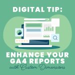 Digital Tip: Enhance your GA4 Reports with Custom Dimensions