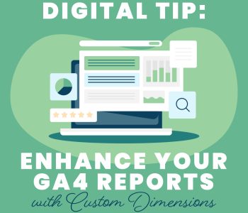 Digital Tip: Enhance your GA4 Reports with Custom Dimensions