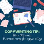 Copywriting Tip: Bless This Mess - Brainstorming for Copywriting