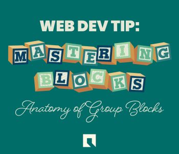 Web Dev Tip: Mastering Blocks "Anatomy of Group Blocks"