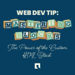 Web Dev Tip: Mastering Blocks - The power of the Custom HTML Block