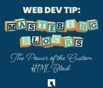 Web Dev Tip: Mastering Blocks - The power of the Custom HTML Block