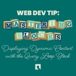 A graphic with a dark green background featuring the text ‘WEB DEV TIP: Mastering Blocks’ in bold, with ‘Mastering Blocks’ styled as colorful toy blocks. Below, a subtitle reads ‘Displaying Dynamic Content with the Query Loop Block’ in cursive font. A small Green Closet Creative icon logo is positioned at the bottom center.