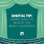 Illustration of a stage framed by green curtains and viewed from an empty theater audience. Text on stage reads: “DIGITAL TIP: Using GA4 to reach the right audience.” A small white Green Closet Creative icon logo appears below the text.