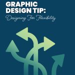 A graphic featuring the text “Graphic Design Tip: Designing For Flexibility” on a dark blue background. Below the text are five overlapping green arrows bending and pointing in different directions, representing adaptability. A small square Green Closet Creative icon logo mark appears in the bottom-right corner.