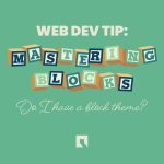 Web Dev Tip: Mastering Blocks Do I have a block theme?