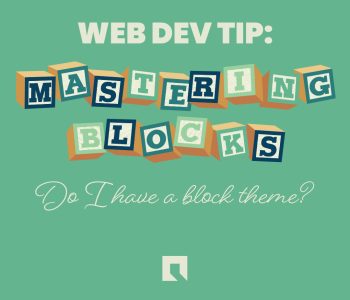 Web Dev Tip: Mastering Blocks Do I have a block theme?